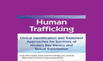 Shari Kim - Human Trafficking: Clinical Identification and Treatment Approaches for Survivors of Modern Day Slavery and Sexual Exploitation
