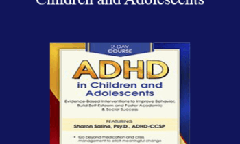 Sharon Saline - 2-Day Course: ADHD in Children and Adolescents: Evidence-Based Interventions to Improve Behavior