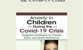 Steve O'Brien - Anxiety in Children During the Covid-19 Crisis: Targeted Strategies to Create Calm and Build Resilience
