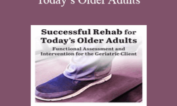 Susan Blair - Successful Rehab for Today’s Older Adults: Functional Assessment and Intervention for the Geriatric Client