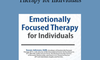 Susan Johnson - Emotionally Focused Therapy for Individuals