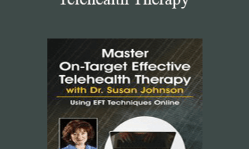 Susan Johnson - Master On-Target Effective Telehealth Therapy with Dr. Susan Johnson: Using EFT Techniques Online