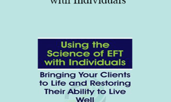 Susan Johnson - Using the Science of EFT with Individuals: Bringing Your Clients to Life and Restoring Their Ability to Live Well