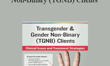 Susan Radzilowski - Transgender & Gender Non-Binary (TGNB) Clients: Clinical Issues and Treatment Strategies