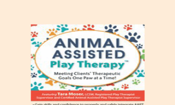 Tara Moser - Animal-Assisted Play Therapy®: Meeting Clients’ Therapeutic Goals One Paw at a Time!