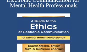 Terry Casey - A Guide to the Ethics of Electronic Communication for Mental Health Professionals