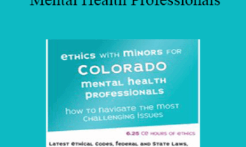 Terry Casey - Ethics with Minors for Colorado Mental Health Professionals: How to Navigate the Most Challenging Issues