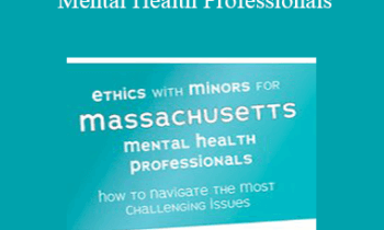 Terry Casey - Ethics with Minors for Massachusetts Mental Health Professionals: How to Navigate the Most Challenging Issues