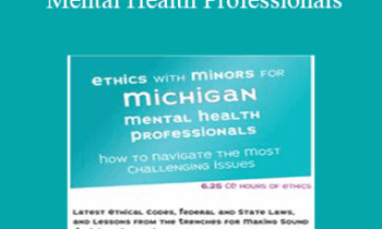 Terry Casey - Ethics with Minors for Michigan Mental Health Professionals: How to Navigate the Most Challenging Issues