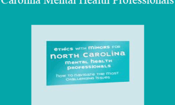 Terry Casey - Ethics with Minors for North Carolina Mental Health Professionals: How to Navigate the Most Challenging Issues