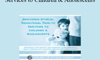 Terry Casey - Providing Ethical Behavioral Health Services to Children & Adolescents