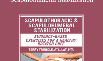Terry Trundle - Scapulothoracic & Scapulohumeral Stabilization: Evidence-Based Exercises for a Healthy Rotator Cuff