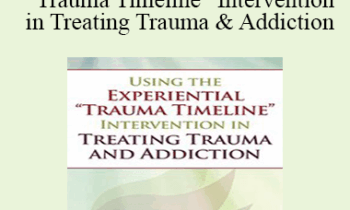 Tian Dayton - Using the Experiential “Trauma Timeline” Intervention in Treating Trauma and Addiction