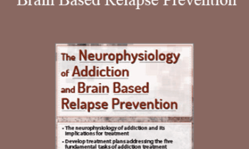 Tim Worden - The Neurophysiology of Addiction & Brain Based Relapse Prevention