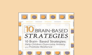 Tina Payne Bryson - 10 Brain-Based Strategies: Help Children Overcome Anxiety and Promote Resilience