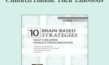 Tina Payne Bryson - 10 Brain-Based Strategies to Help Children Handle Their Emotions: Bridging the Gap between What Experts Know and What Happens at Home & School
