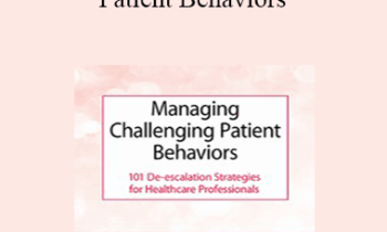 Valerie Vestal - Managing Challenging Patient Behaviors: 101 De-escalation Strategies for Healthcare Professionals