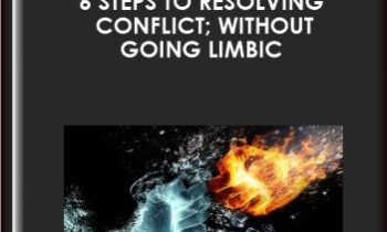 6 Steps to Resolving Conflict; Without Going Limbic - Lena Sisco