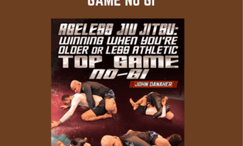 Ageless Jiu Jitsu: Winning When You're Older or Less Athletic - Top Game No Gi - John Danaher
