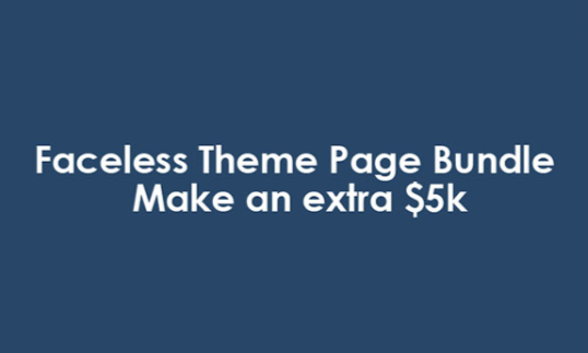 Faceless Theme Page Bundle - Make an extra $5k
