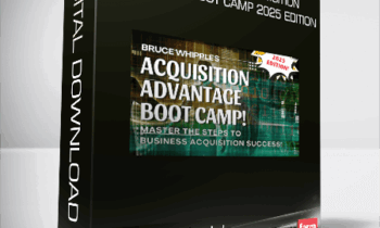 Bruce Whipple’s Acquisition Advantage Boot Camp 2025 Edition