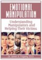 Emotional Manipulation -Understanding Manipulators and Helping Their Victims – James Fogarty