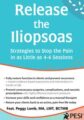 Release the Iliopsoas -Strategies to Stop the Pain in as Little as 4-6 Sessions – Peggy Lamb