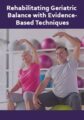 Rehabilitating Geriatric Balance with Evidence-Based Techniques – Theresa A. Schmidt