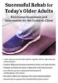 Successful Rehab for Today’s Older Adults -Functional Assessment and Intervention for the Geriatric Client – Susan Blair