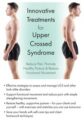 Innovative Treatments for Upper Cross Syndrome -Reduce Pain, Promote Healthy Posture & Restore Functional Movement – Michelle Burns