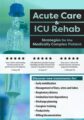 Acute Care & ICU Rehab -Strategies for the Medically Complex Patient – Cindy Bauer