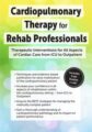 Cardiopulmonary Therapy for the Rehab Professional -Therapeutic Interventions for All Aspects of Cardiac Care – From ICU to Outpatient – Cindy Bauer