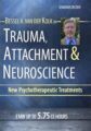 Trauma, Attachment & Neuroscience with Bessel van der Kolk, M.D. Brain, Mind & Body in the Healing of Trauma – Bessel van der Kolk