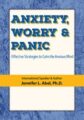 Anxiety, Worry & Panic -Effective Strategies to Calm the Anxious Mind – Jennifer L. Abel
