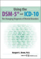 Using the DSM-5® and ICD-10 -The Changing Diagnosis of Mental Disorders – Margaret L. Bloom