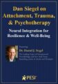 Dan Siegel on Attachment, Trauma & Psychotherapy – Neural Integration for Resilience & Well-Being – Daniel J. Siegel