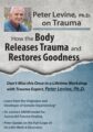 Peter Levine PhD on Trauma -How the Body Releases Trauma and Restores Goodness – Peter Levine