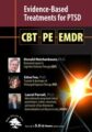 Evidence-Based Treatments for PTSD -CBT, Prolonged Exposure Therapy (PE) & EMDR – Donald Meichenbaum, Edna Foa, Laurel Parnell