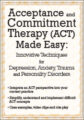 Acceptance and Commitment Therapy (ACT) Made Easy -Innovative Techniques for Depression, Anxiety, Trauma & Personality Disorders – Douglas Fogel