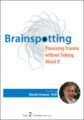Psychotherapy Networker Symposium-Brainspotting-Processing Trauma without Talking About It – David Grand
