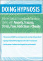Doing Hypnosis -Interventions to Immediately Transform Clients with Anxiety, Trauma, Stress, Pain, Addiction, & Obesity – C. Alexander and Annellen M. Simpkins