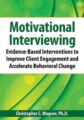 Motivational Interviewing -Evidence-Based Skills to Effectively Treat Your Clients – Christopher C. Wagner
