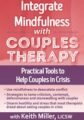 Integrate Mindfulness with Couples Therapy -Practical Tools to Help Couples in Crisis – Keith Miller