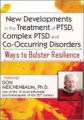 New Developments in the Treatment of PTSD, Complex PTSD and Co-Occurring Disorders -Ways to Bolster Resilience – Donald Meichenbaum