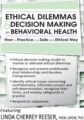 Ethical Dilemmas and Decision Making in Behavioral Health -How to Practice in a Safe and Ethical Way – Linda Cherrey Reeser