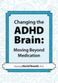 Changing the ADHD Brain -Moving Beyond Medication – David Nowell