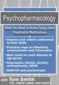 Psychopharmacology -What You Need to Know Today about Psychiatric Medications – Tom Smith