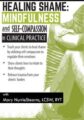 Healing Shame -Mindfulness and Self-Compassion in Clinical Practice – Mary NurrieStearns