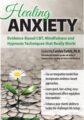 Healing Anxiety -Evidence-Based CBT, Mindfulness and Hypnosis Techniques that Really Work – Carolyn Daitch
