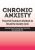 Chronic Anxiety -Powerful Treatment Methods to Break the Anxiety Cycle – David Carbonell